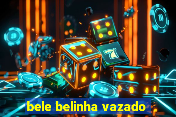 bele belinha vazado